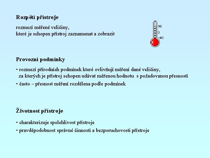 Rozpětí přístroje rozmezí měřené veličiny, které je schopen přístroj zaznamenat a zobrazit Provozní podmínky