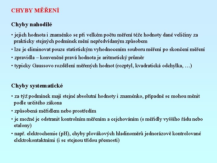 CHYBY MĚŘENÍ Chyby nahodilé • jejich hodnota i znaménko se při velkém počtu měření