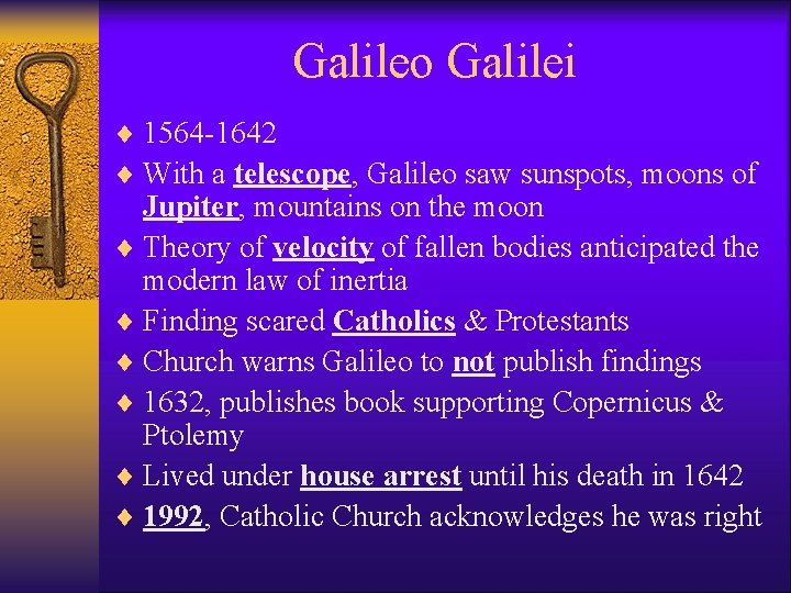 Galileo Galilei ¨ 1564 -1642 ¨ With a telescope, Galileo saw sunspots, moons of