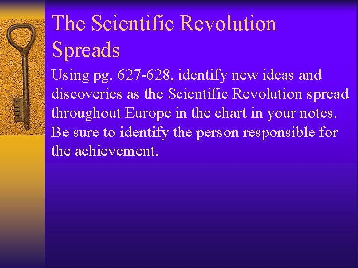 The Scientific Revolution Spreads Using pg. 627 -628, identify new ideas and discoveries as