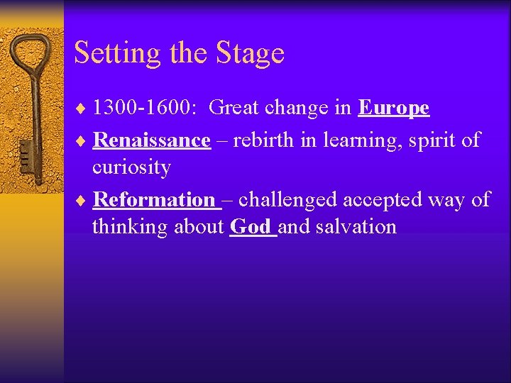 Setting the Stage ¨ 1300 -1600: Great change in Europe ¨ Renaissance – rebirth