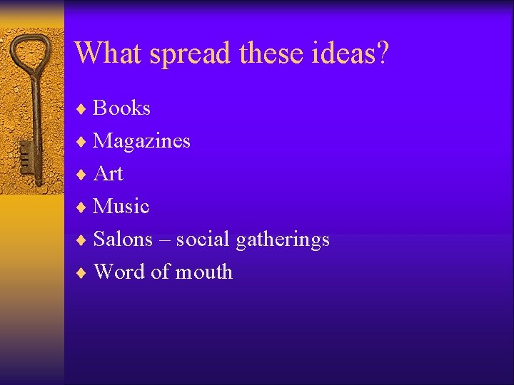 What spread these ideas? ¨ Books ¨ Magazines ¨ Art ¨ Music ¨ Salons