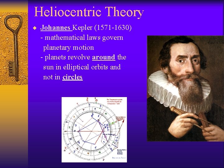 Heliocentric Theory ¨ Johannes Kepler (1571 -1630) - mathematical laws govern planetary motion -