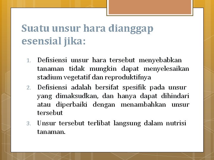 Suatu unsur hara dianggap esensial jika: 1. 2. 3. Defisiensi unsur hara tersebut menyebabkan