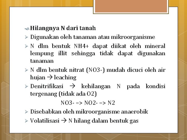  Hilangnya N dari tanah Digunakan oleh tanaman atau mikroorganisme Ø N dlm bentuk