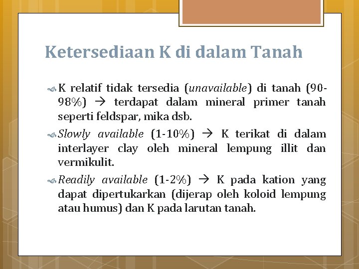 Ketersediaan K di dalam Tanah K relatif tidak tersedia (unavailable) di tanah (9098%) terdapat