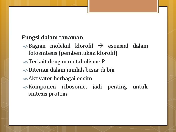 Fungsi dalam tanaman Bagian molekul klorofil esensial dalam fotosintesis (pembentukan klorofil) Terkait dengan metabolisme