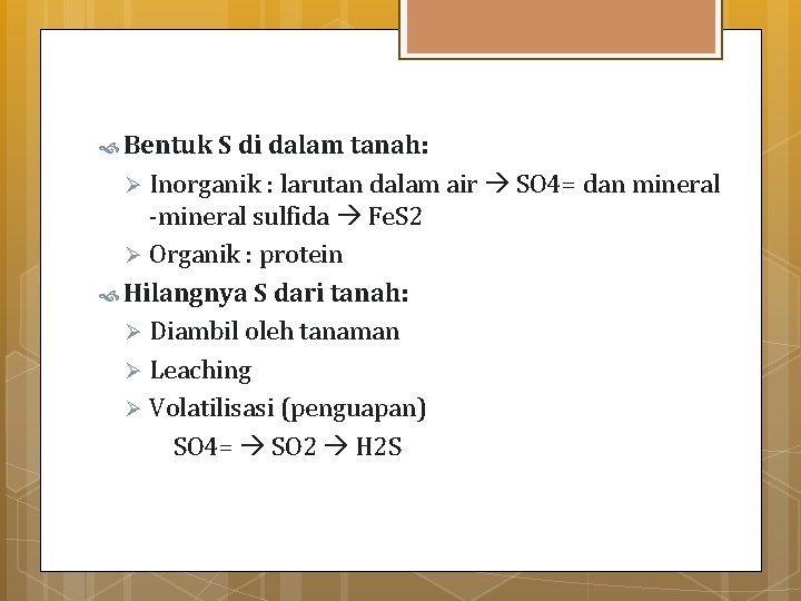  Bentuk S di dalam tanah: Inorganik : larutan dalam air SO 4= dan