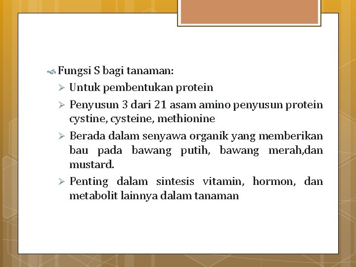  Fungsi S bagi tanaman: Untuk pembentukan protein Ø Penyusun 3 dari 21 asam