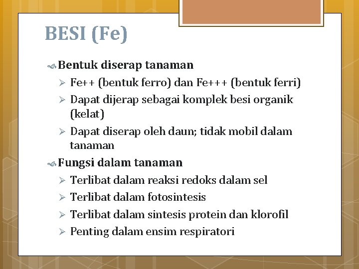 BESI (Fe) Bentuk diserap tanaman Fe++ (bentuk ferro) dan Fe+++ (bentuk ferri) Ø Dapat