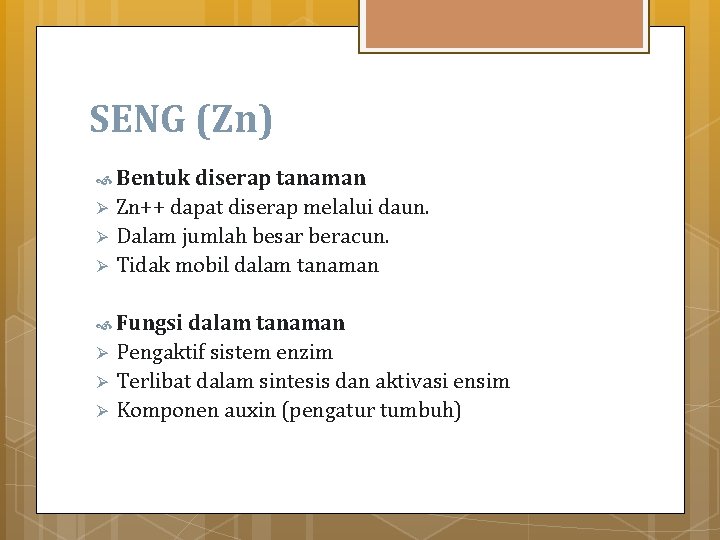 SENG (Zn) Bentuk diserap tanaman Ø Ø Ø Zn++ dapat diserap melalui daun. Dalam