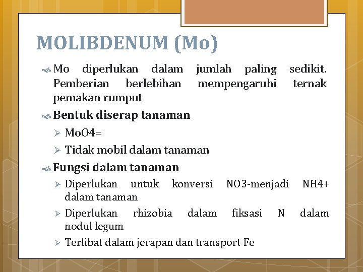 MOLIBDENUM (Mo) Mo diperlukan dalam jumlah paling Pemberian berlebihan mempengaruhi pemakan rumput Bentuk diserap