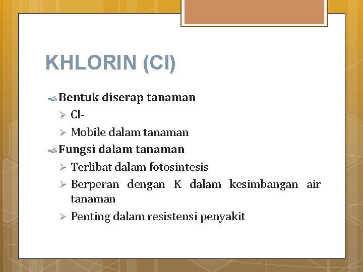 KHLORIN (Cl) Bentuk diserap tanaman ClØ Mobile dalam tanaman Fungsi dalam tanaman Ø Terlibat