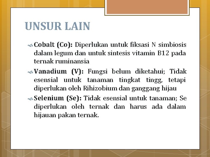 UNSUR LAIN Cobalt (Co): Diperlukan untuk fiksasi N simbiosis dalam legum dan untuk sintesis