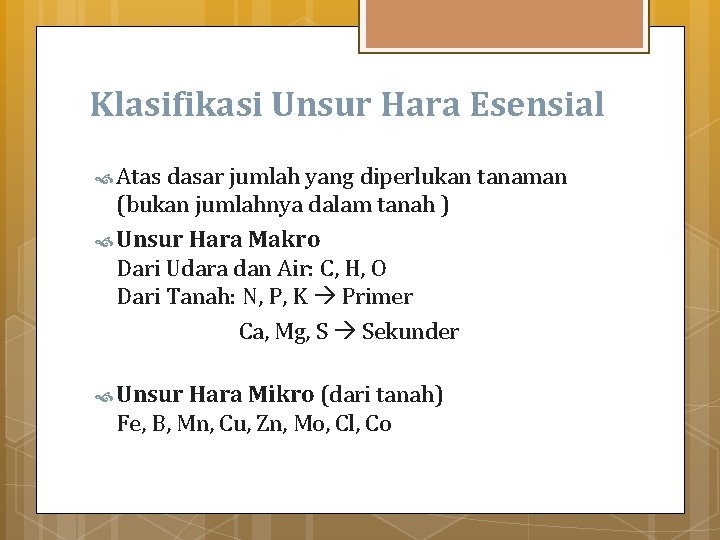 Klasifikasi Unsur Hara Esensial Atas dasar jumlah yang diperlukan tanaman (bukan jumlahnya dalam tanah