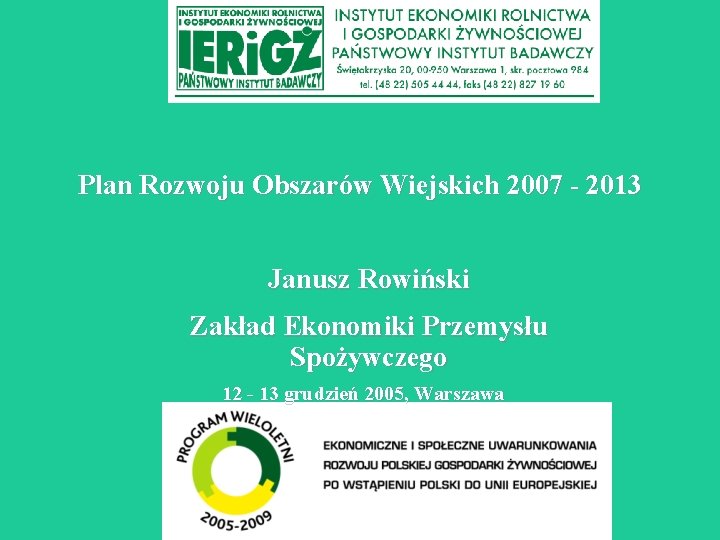 Plan Rozwoju Obszarów Wiejskich 2007 - 2013 Janusz Rowiński Zakład Ekonomiki Przemysłu Spożywczego 12