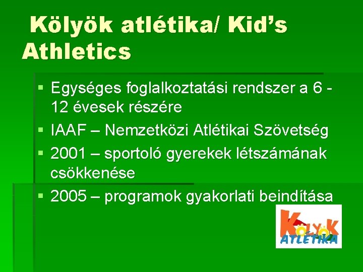 Kölyök atlétika/ Kid’s Athletics § Egységes foglalkoztatási rendszer a 6 12 évesek részére §