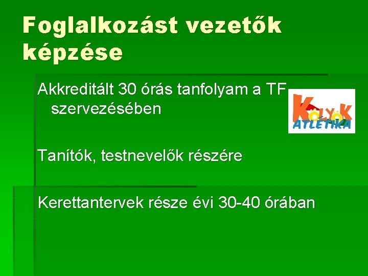 Foglalkozást vezetők képzése Akkreditált 30 órás tanfolyam a TF szervezésében Tanítók, testnevelők részére Kerettantervek Foglalkozást vezetők képzése Akkreditált 30 órás tanfolyam a TF szervezésében Tanítók, testnevelők részére Kerettantervek