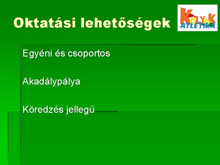 Oktatási lehetőségek Egyéni és csoportos Akadálypálya Köredzés jellegű 