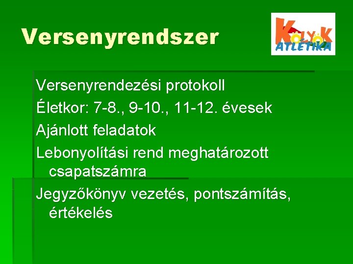 Versenyrendszer Versenyrendezési protokoll Életkor: 7 -8. , 9 -10. , 11 -12. évesek Ajánlott