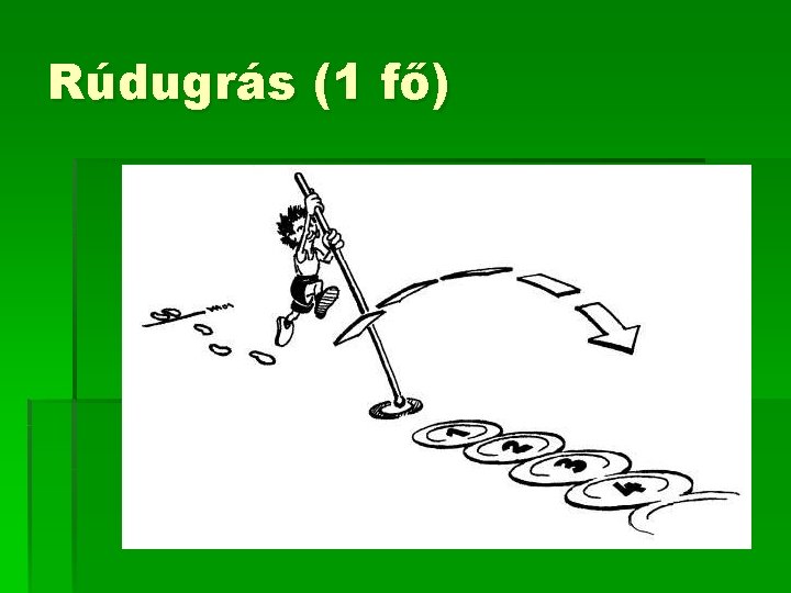 Rúdugrás (1 fő) Rúdugrás (1 fő)
