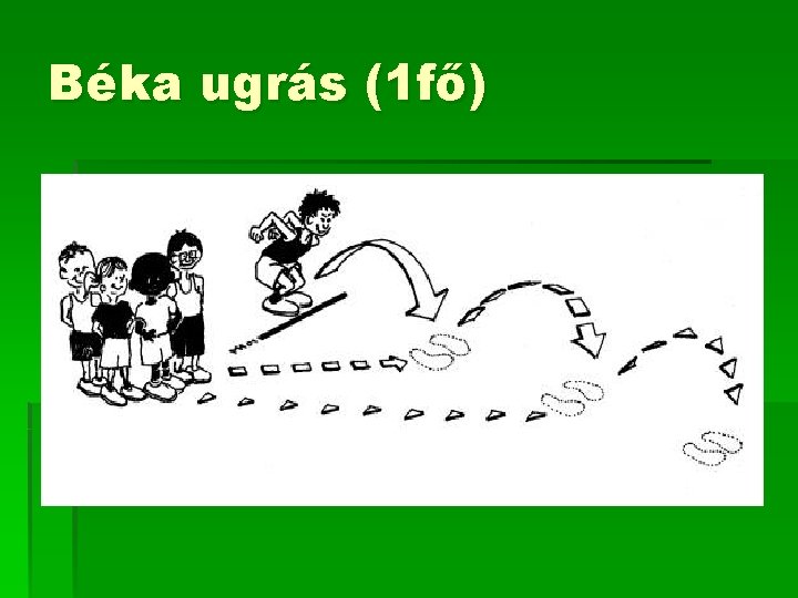 Béka ugrás (1 fő) Béka ugrás (1 fő)