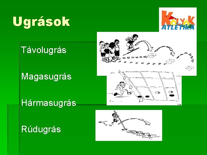 Ugrások Távolugrás Magasugrás Hármasugrás Rúdugrás Ugrások Távolugrás Magasugrás Hármasugrás Rúdugrás