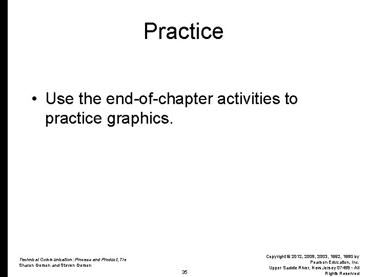 Practice • Use the end-of-chapter activities to practice graphics. Technical Communication: Process and Product,