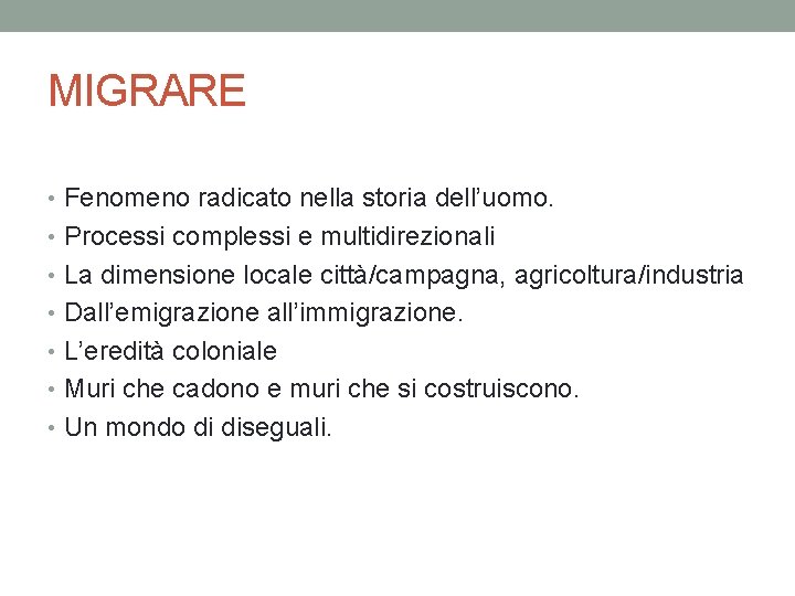 MIGRARE • Fenomeno radicato nella storia dell’uomo. • Processi complessi e multidirezionali • La