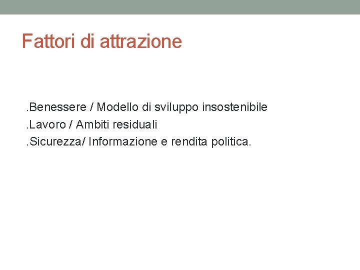 Fattori di attrazione. Benessere / Modello di sviluppo insostenibile. Lavoro / Ambiti residuali. Sicurezza/