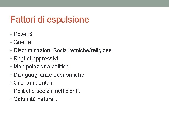 Fattori di espulsione • Povertà • Guerre • Discriminazioni Sociali/etniche/religiose • Regimi oppressivi •