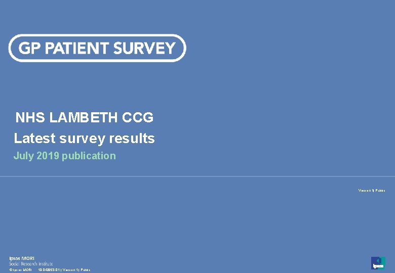NHS LAMBETH CCG Latest survey results July 2019 publication Version 1| Public 1 ©