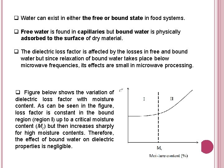 q Water can exist in either the free or bound state in food systems.