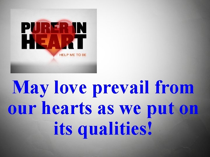 May love prevail from our hearts as we put on its qualities! 