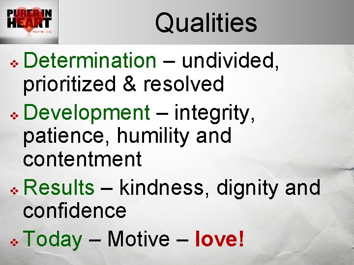 Qualities Determination – undivided, prioritized & resolved v Development – integrity, patience, humility and