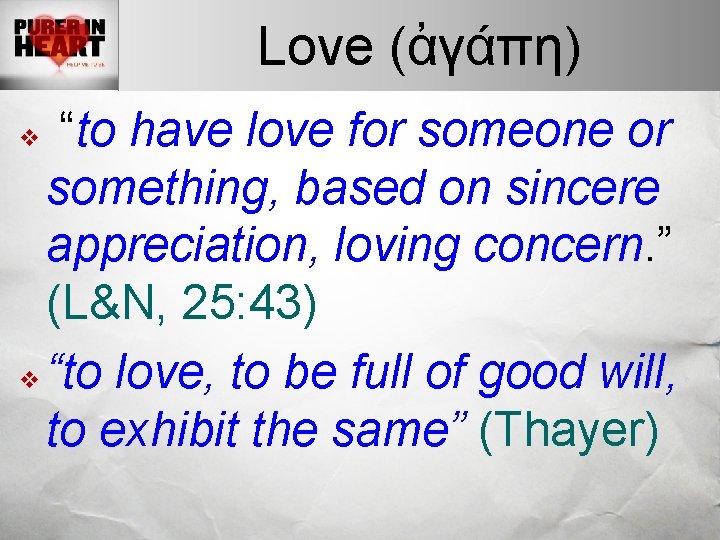 Love (ἀγάπη) “to have love for someone or something, based on sincere appreciation, loving