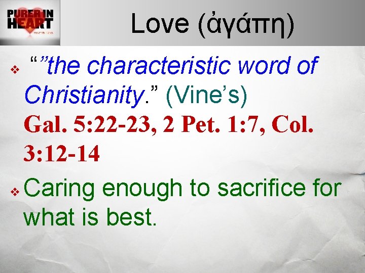 Love (ἀγάπη) “”the characteristic word of Christianity. ” (Vine’s) Gal. 5: 22 -23, 2