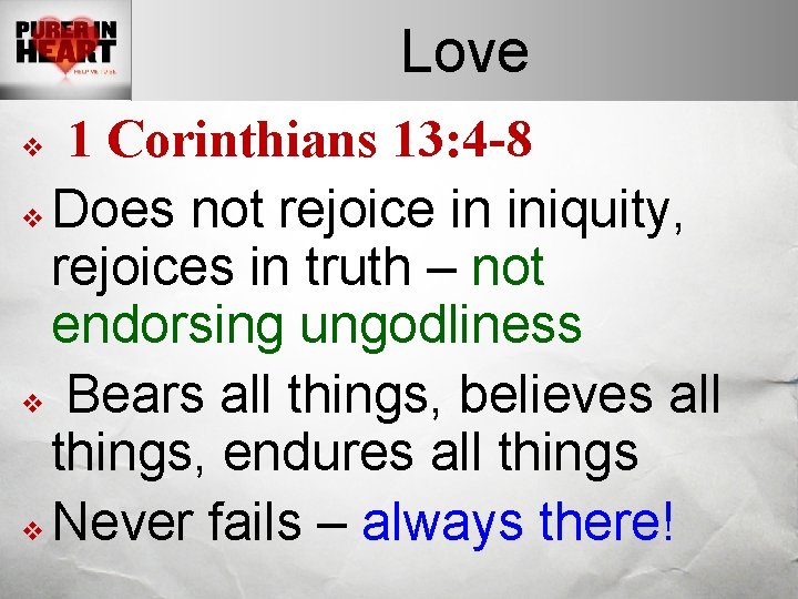 Love 1 Corinthians 13: 4 -8 v Does not rejoice in iniquity, rejoices in