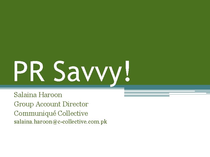 PR Savvy! Salaina Haroon Group Account Director Communiqué Collective salaina. haroon@c-collective. com. pk 