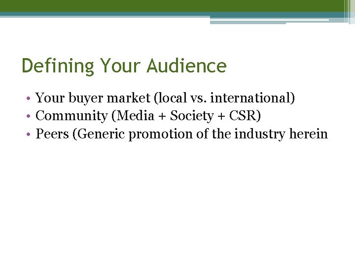 Defining Your Audience • Your buyer market (local vs. international) • Community (Media +