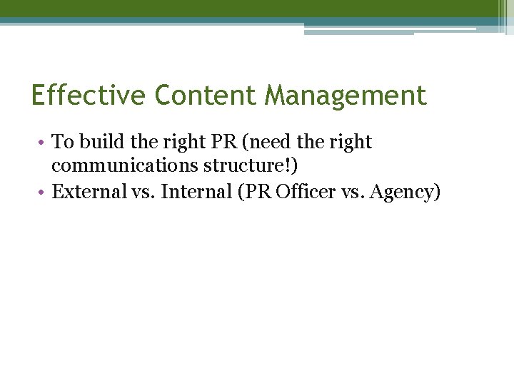 Effective Content Management • To build the right PR (need the right communications structure!)