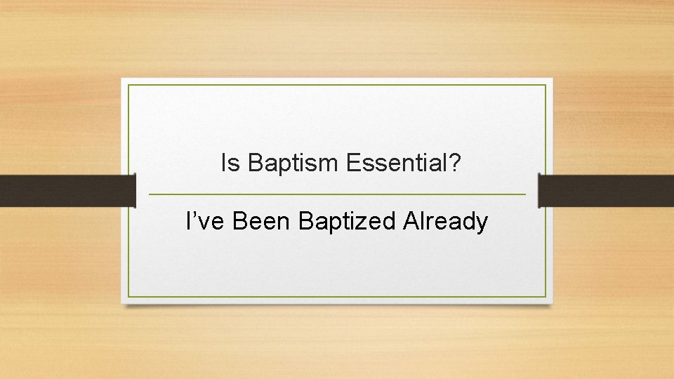 Is Baptism Essential? I’ve Been Baptized Already 