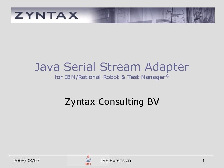 Java Serial Stream Adapter for IBM/Rational Robot & Test Manager© Zyntax Consulting BV 2005/03/03