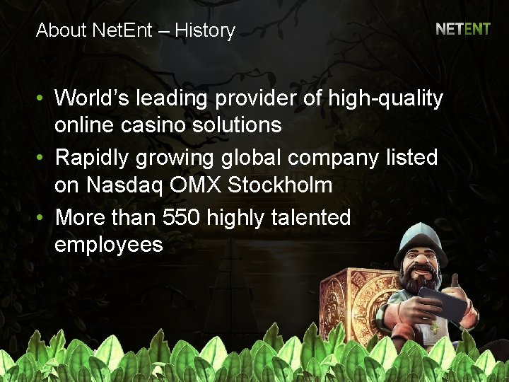 About Net. Ent – History • World’s leading provider of high-quality online casino solutions