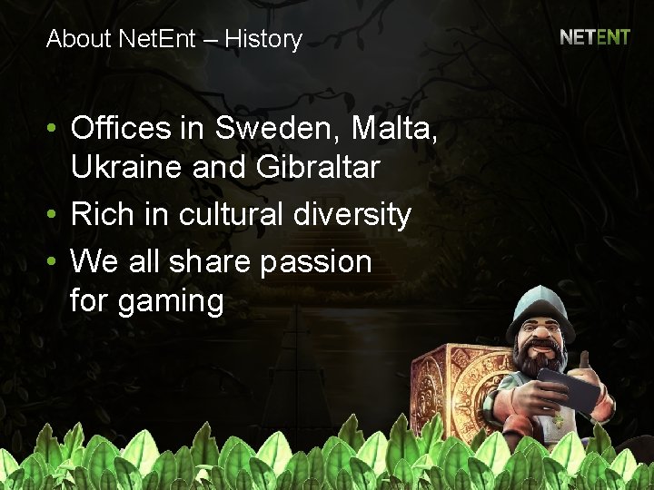About Net. Ent – History • Offices in Sweden, Malta, Ukraine and Gibraltar •