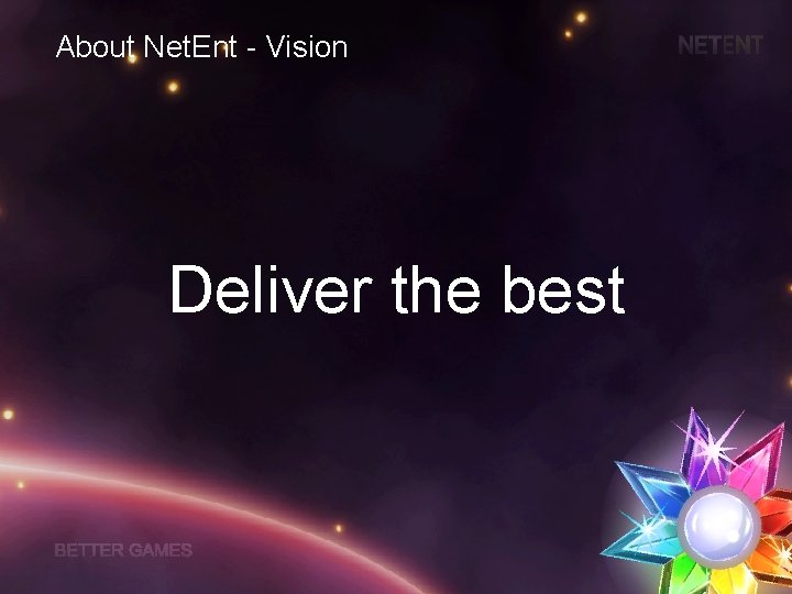 About Net. Ent - Vision Deliver the best 