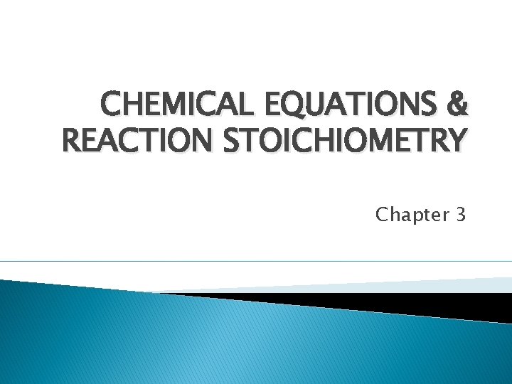 CHEMICAL EQUATIONS & REACTION STOICHIOMETRY Chapter 3 