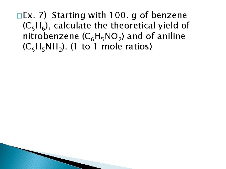 � Ex. 7) Starting with 100. g of benzene (C 6 H 6), calculate