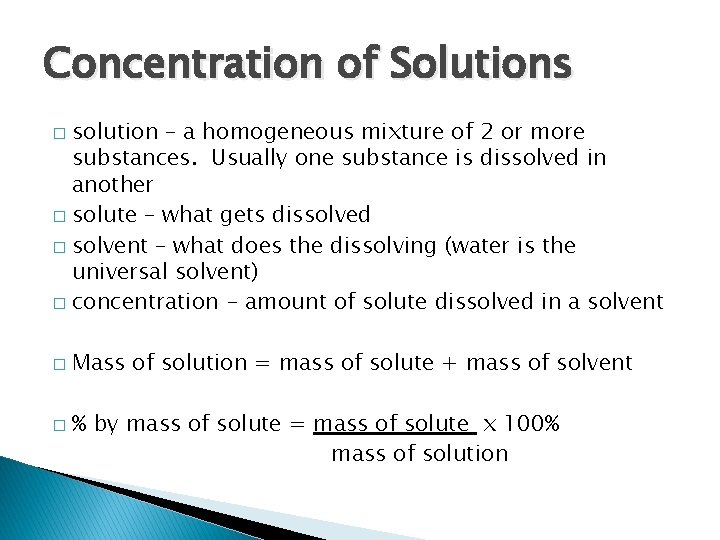 Concentration of Solutions solution – a homogeneous mixture of 2 or more substances. Usually
