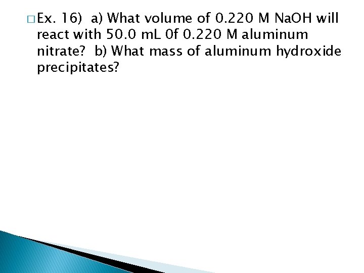 � Ex. 16) a) What volume of 0. 220 M Na. OH will react